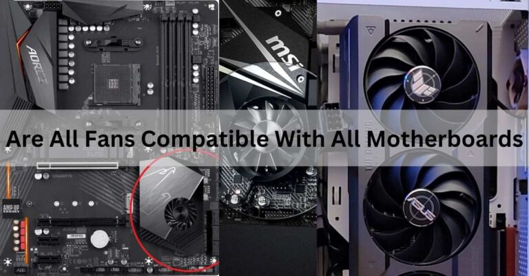 Are All Fans Compatible With All Motherboards