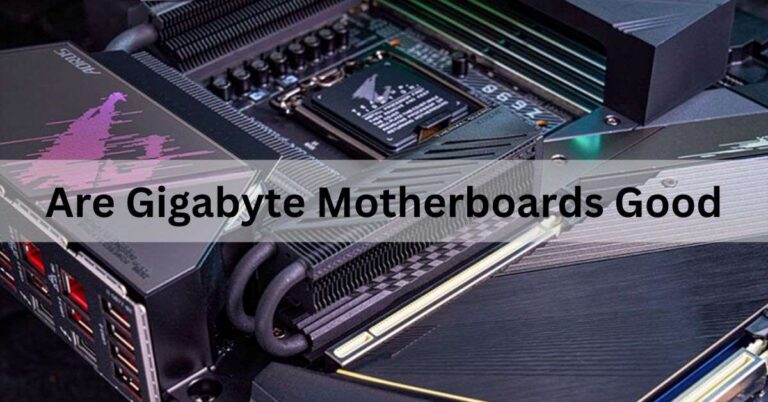 Are Gigabyte Motherboards Good