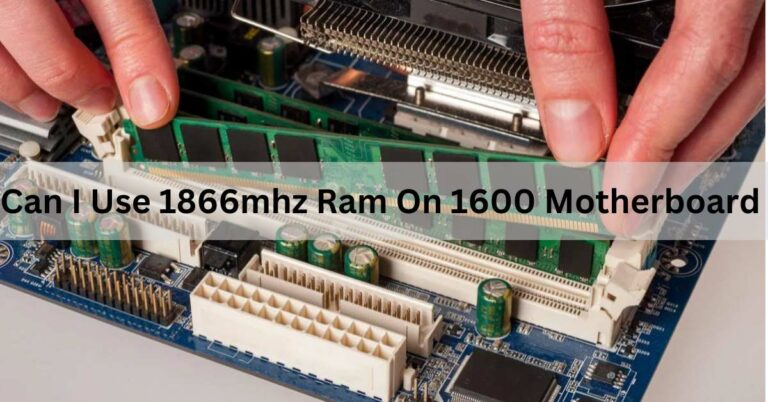 Can I Use 1866mhz Ram On 1600 Motherboard,Motherboard technology