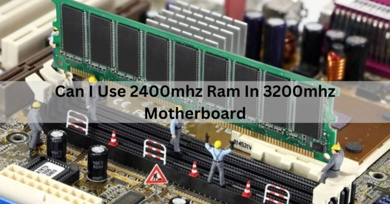 Can I Use 2400mhz Ram In 3200mhz Motherboard,Motherboard technology