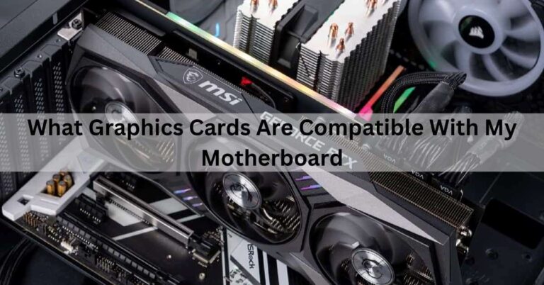 What Graphics Cards Are Compatible With My Motherboard