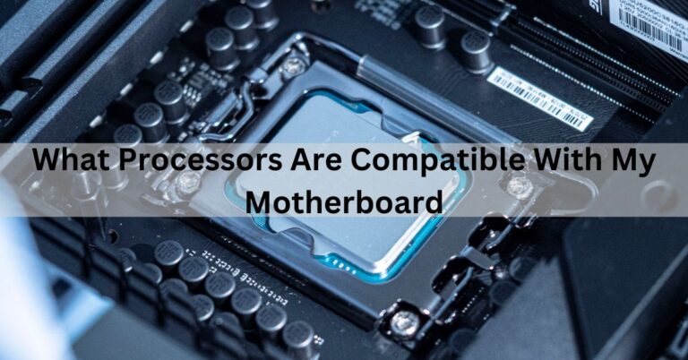 What Processors Are Compatible With My Motherboard,Motherboard technology